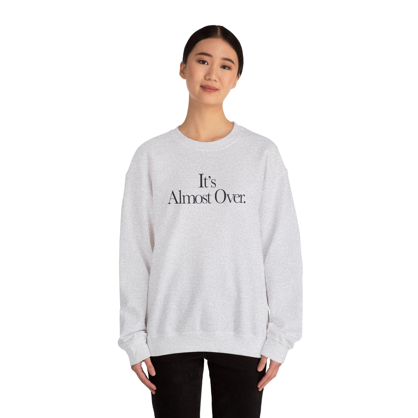 "It's Almost Over" Sweatshirt