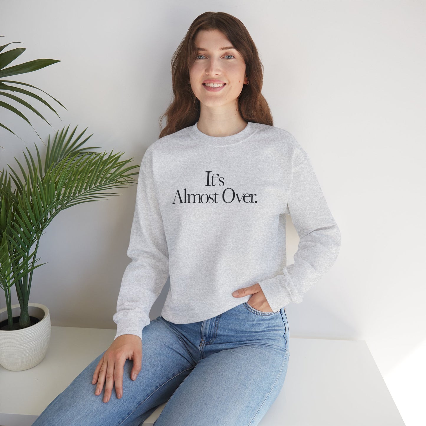 "It's Almost Over" Sweatshirt