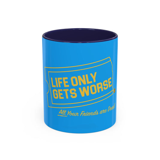 Coffee Mug - "Life Only Gets Worse" Funny Dark Humor Ceramic Accent Mug