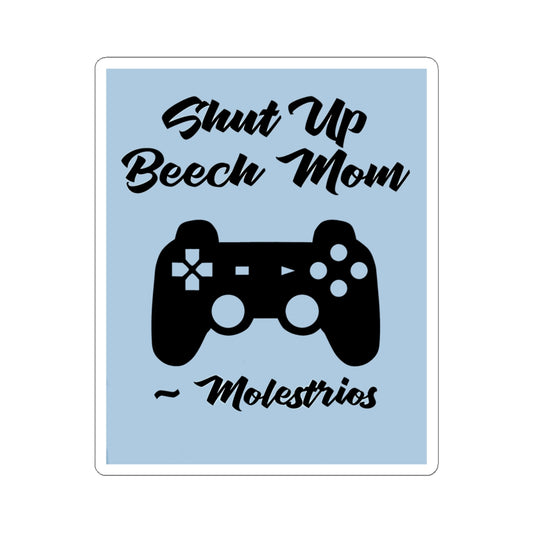 "Shut Up Beech Mom" Sticker