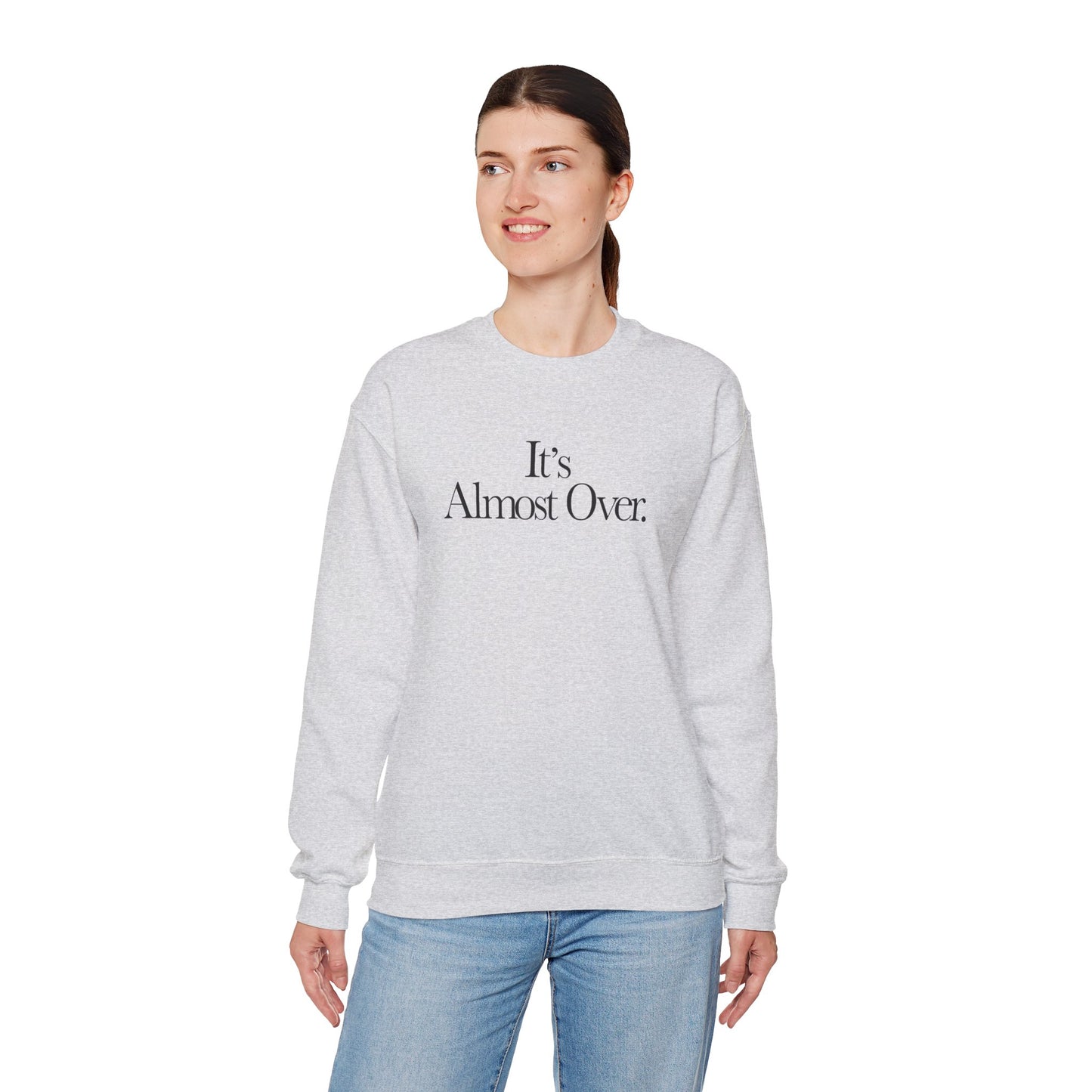 "It's Almost Over" Sweatshirt