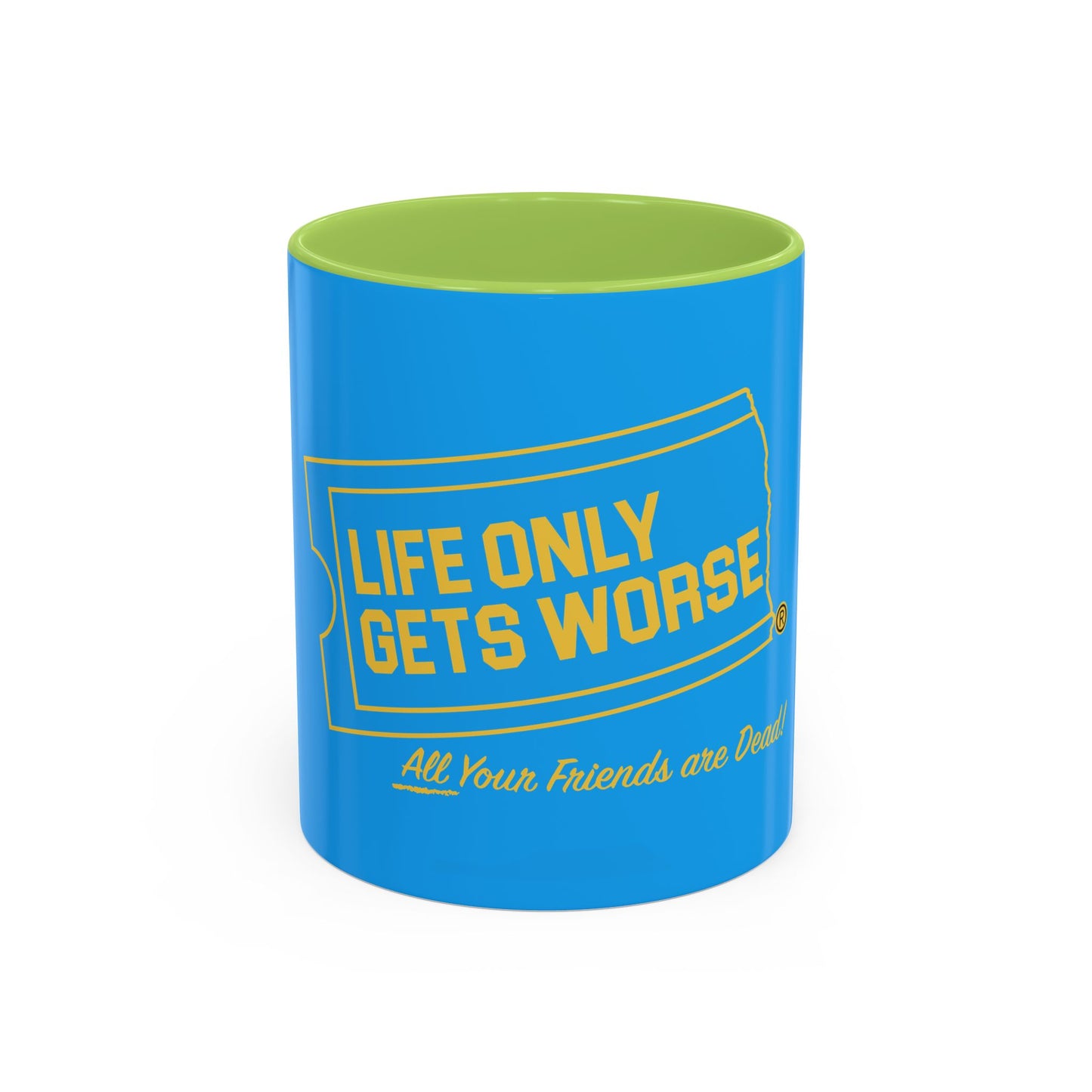 Coffee Mug - "Life Only Gets Worse" Funny Dark Humor Ceramic Accent Mug