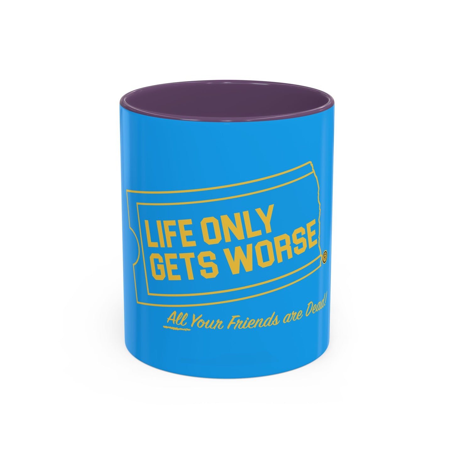 Coffee Mug - "Life Only Gets Worse" Funny Dark Humor Ceramic Accent Mug