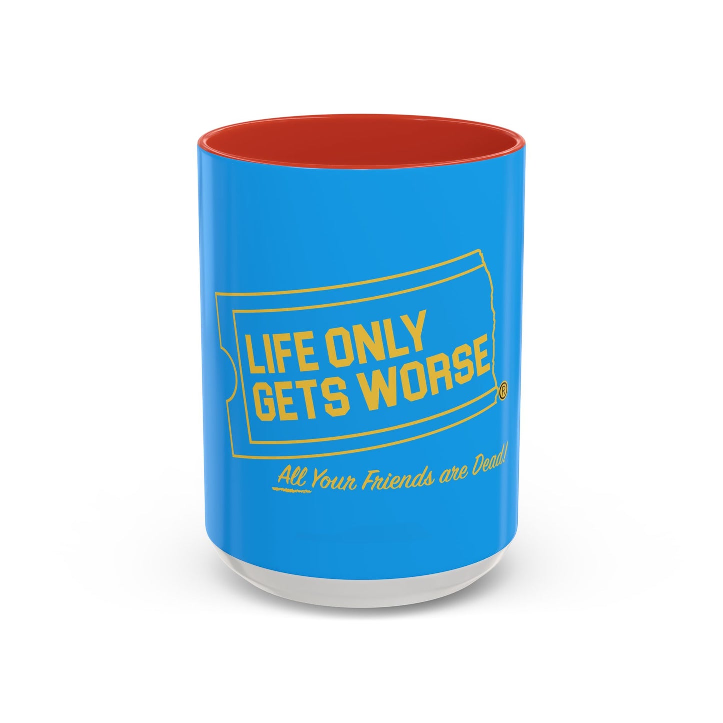 Coffee Mug - "Life Only Gets Worse" Funny Dark Humor Ceramic Accent Mug