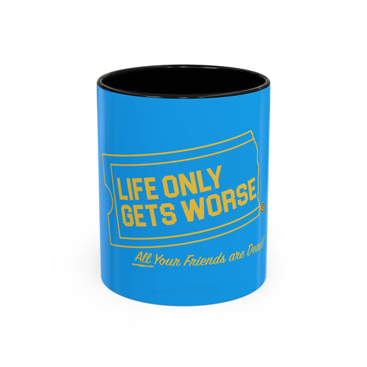 Coffee Mug - "Life Only Gets Worse" Funny Dark Humor Ceramic Accent Mug
