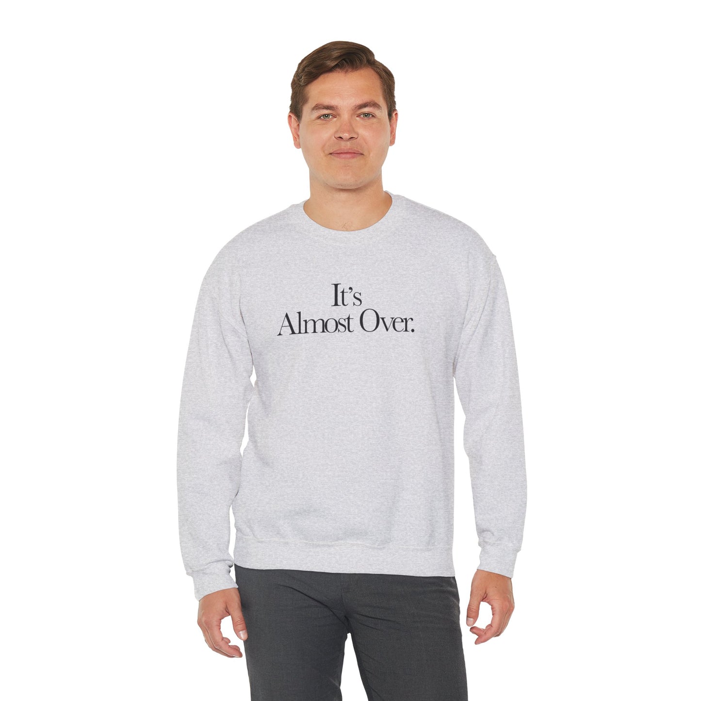 "It's Almost Over" Sweatshirt
