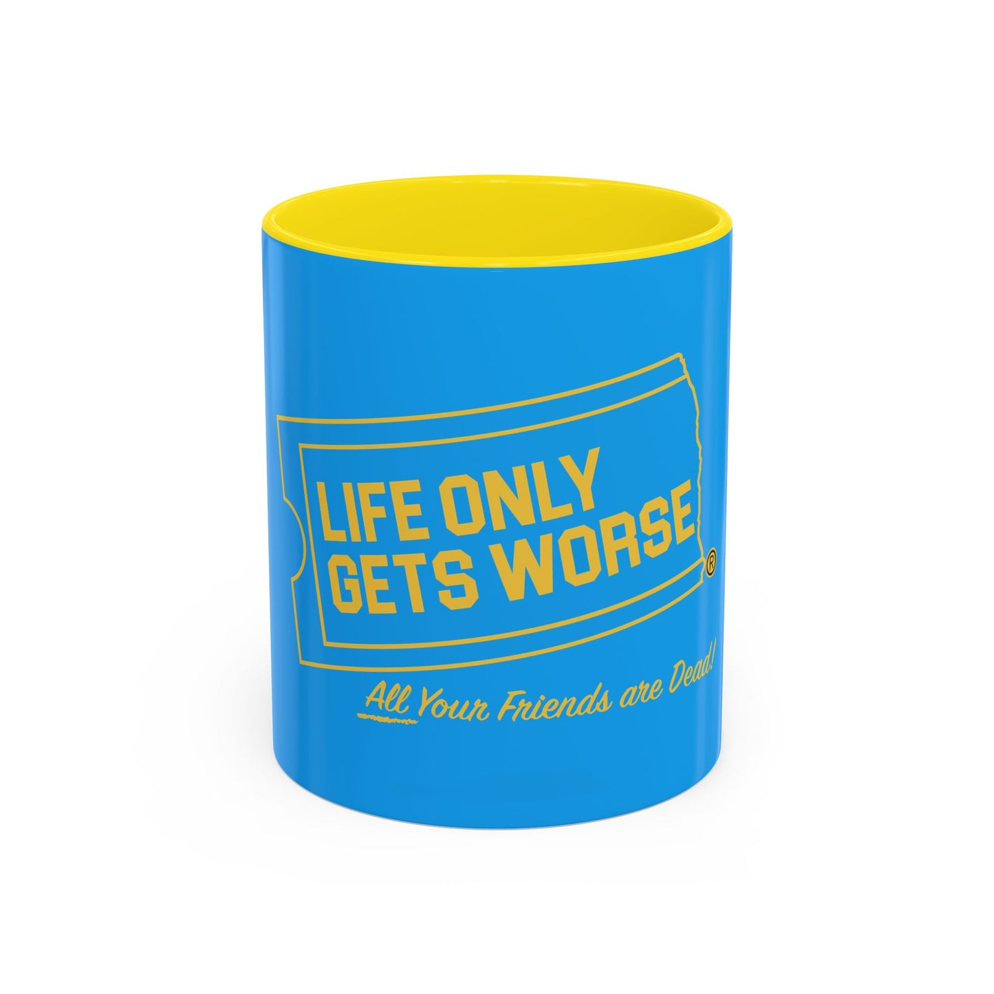 Coffee Mug - "Life Only Gets Worse" Funny Dark Humor Ceramic Accent Mug