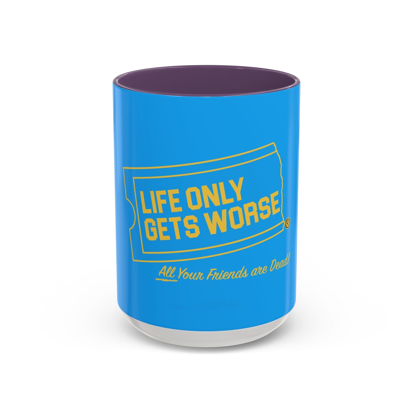 Coffee Mug - "Life Only Gets Worse" Funny Dark Humor Ceramic Accent Mug