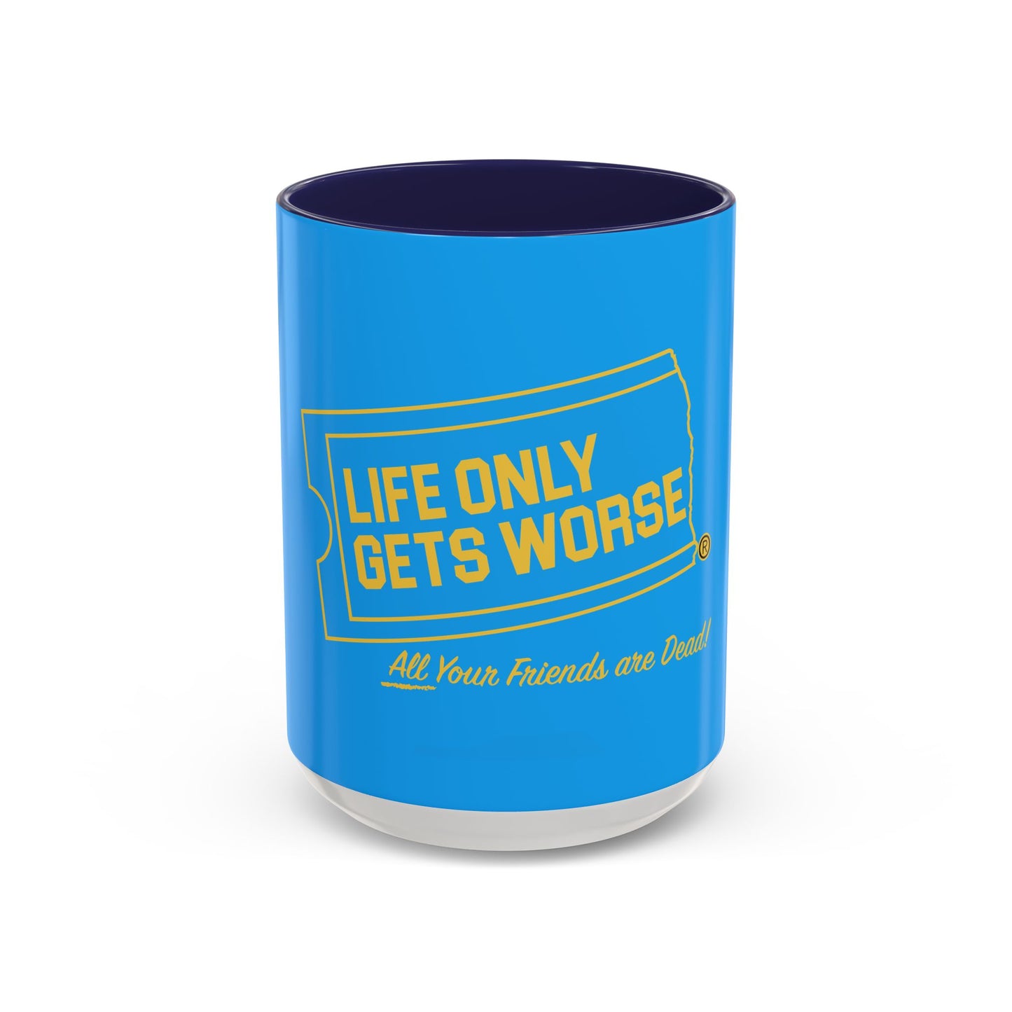 Coffee Mug - "Life Only Gets Worse" Funny Dark Humor Ceramic Accent Mug