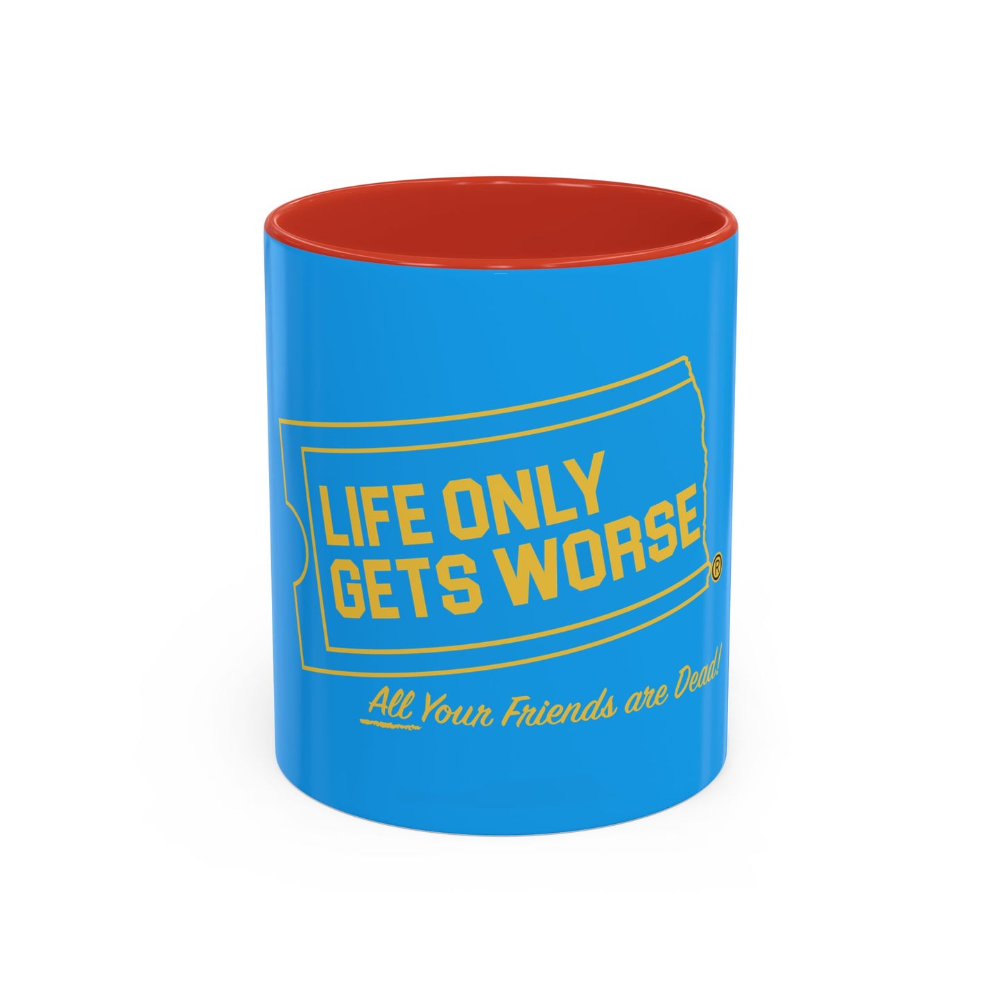 Coffee Mug - "Life Only Gets Worse" Funny Dark Humor Ceramic Accent Mug