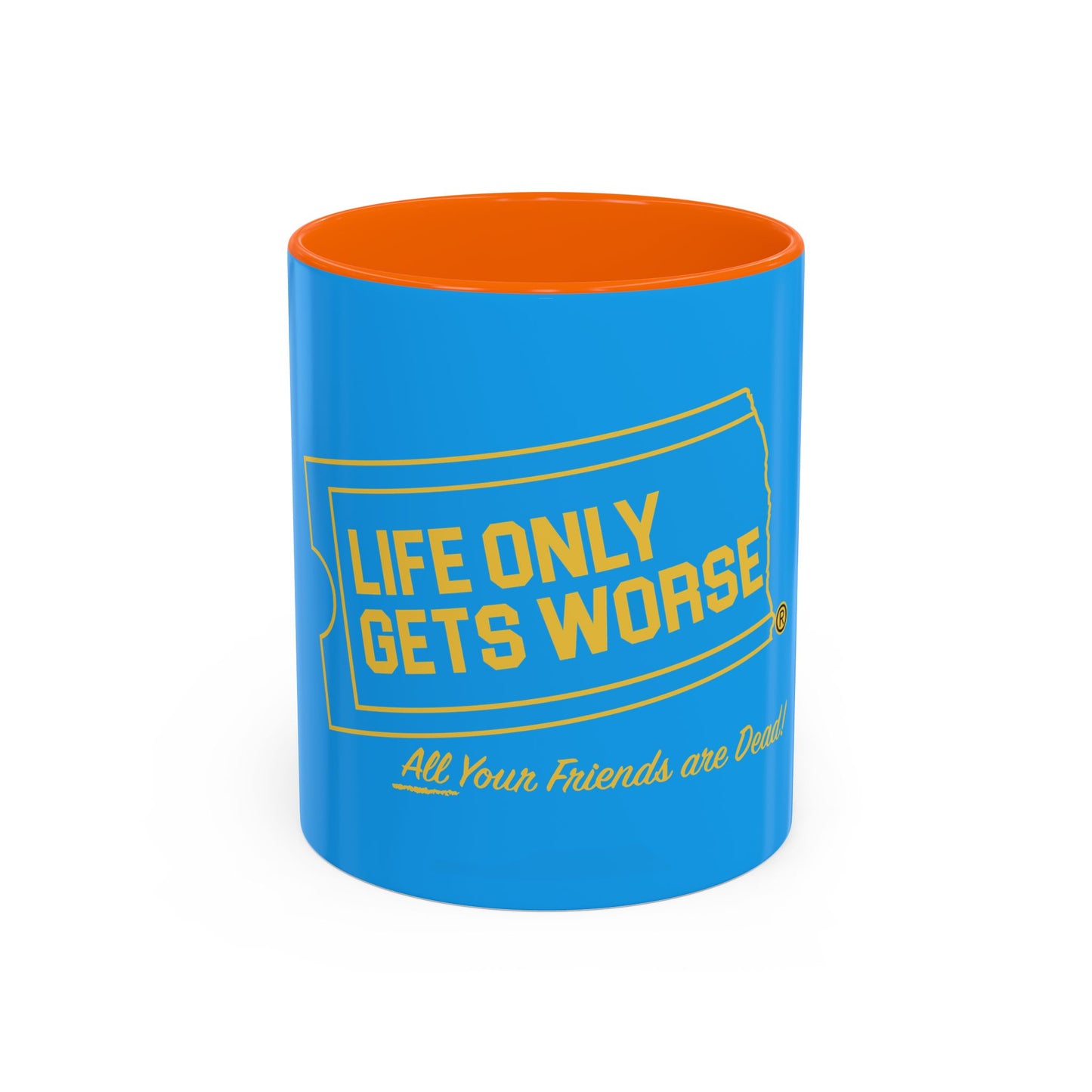 Coffee Mug - "Life Only Gets Worse" Funny Dark Humor Ceramic Accent Mug