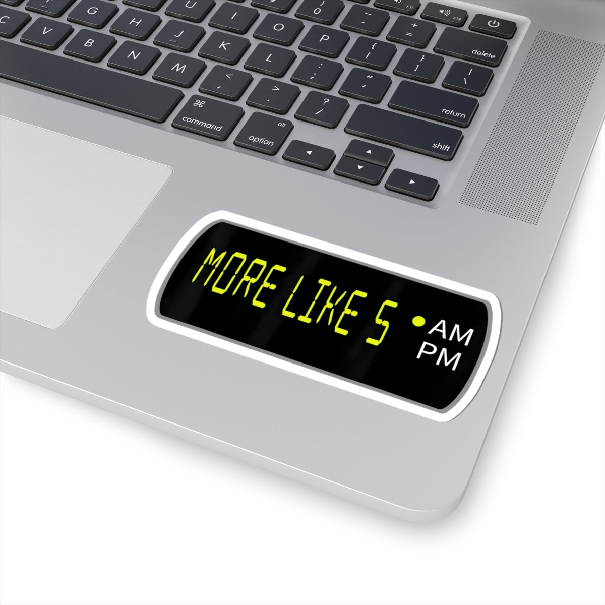 More Like 5 AM Sticker