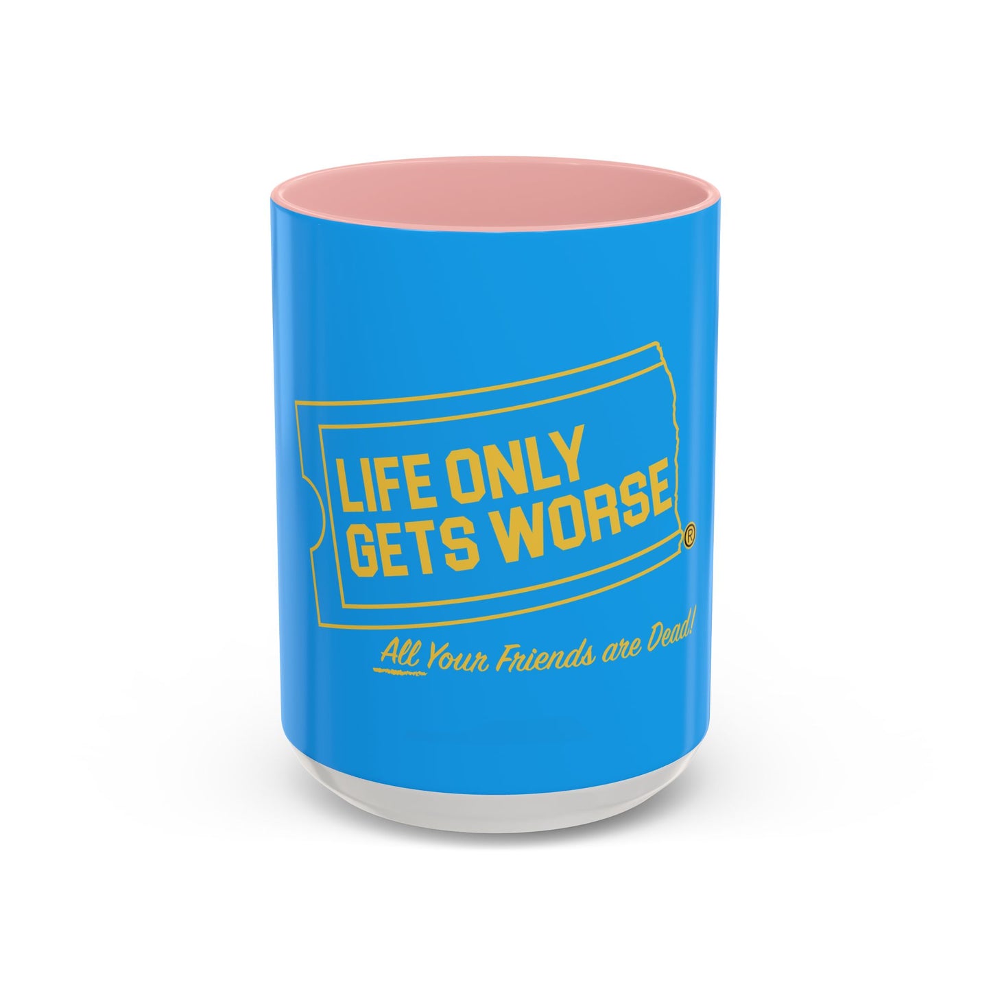 Coffee Mug - "Life Only Gets Worse" Funny Dark Humor Ceramic Accent Mug