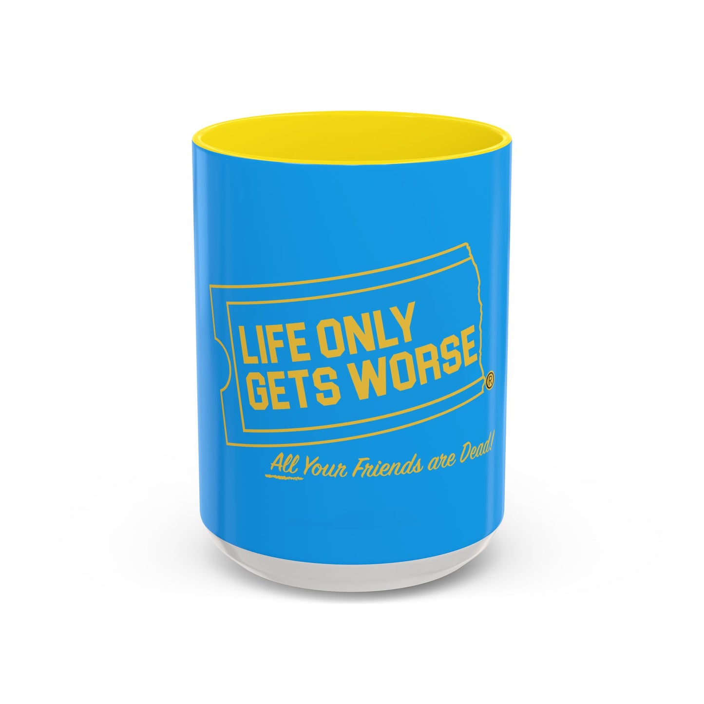 Coffee Mug - "Life Only Gets Worse" Funny Dark Humor Ceramic Accent Mug