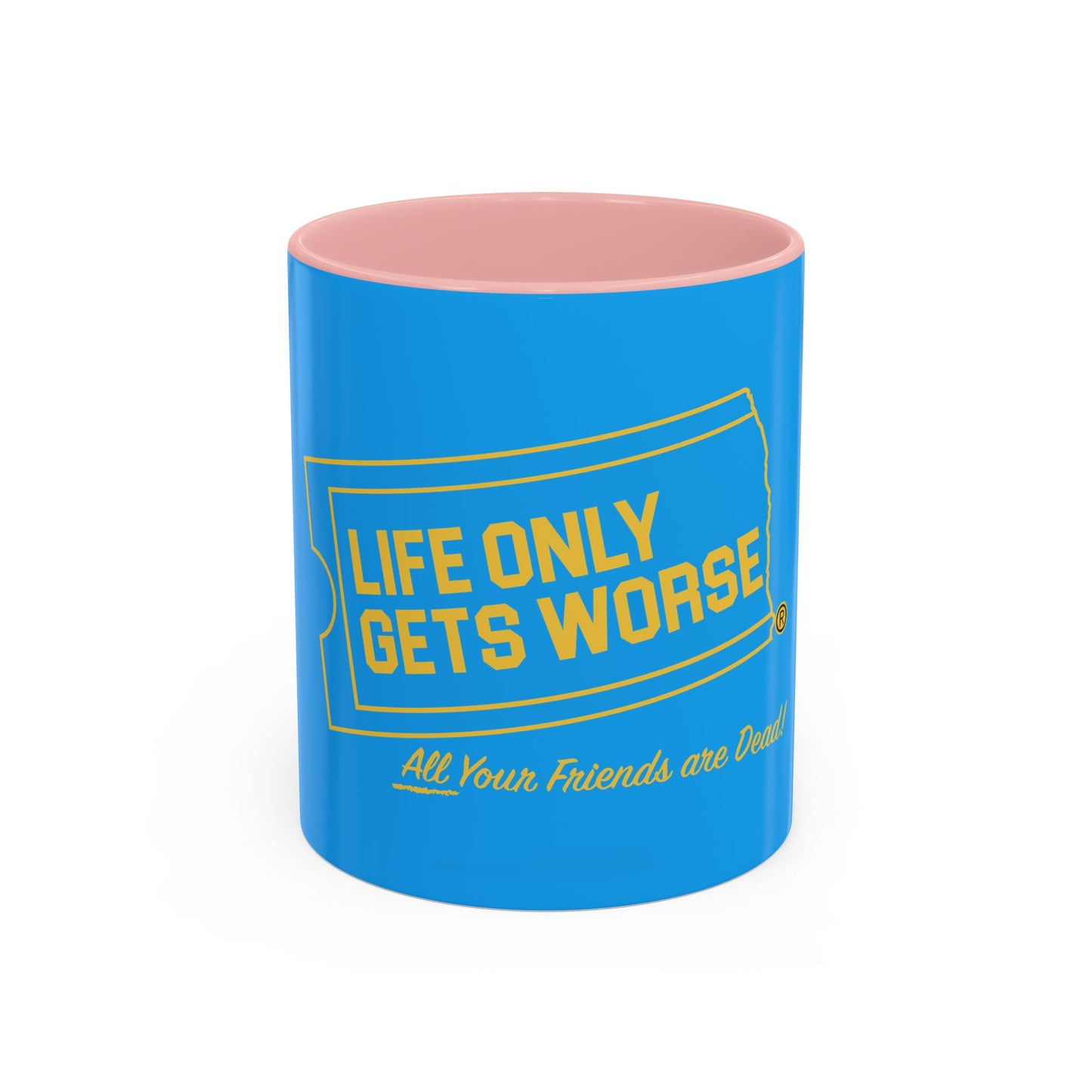 Coffee Mug - "Life Only Gets Worse" Funny Dark Humor Ceramic Accent Mug