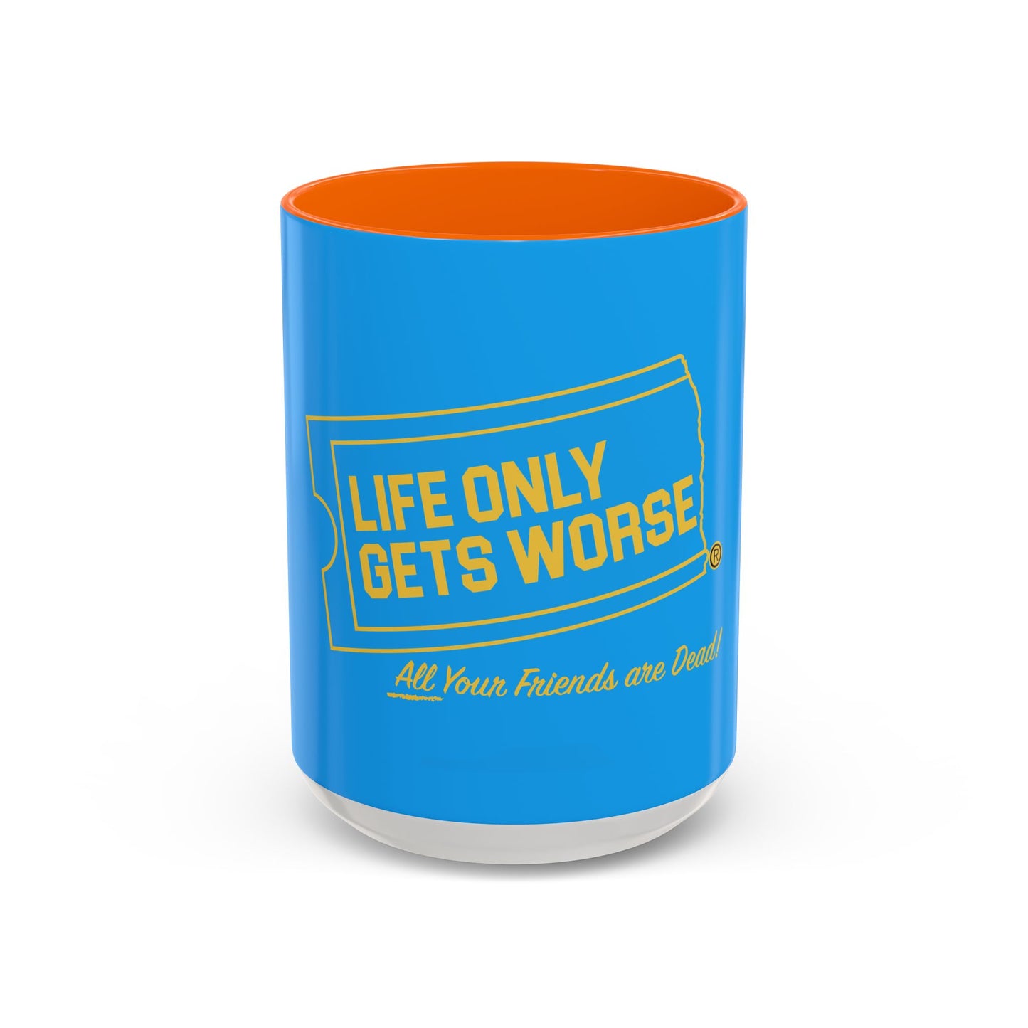Coffee Mug - "Life Only Gets Worse" Funny Dark Humor Ceramic Accent Mug