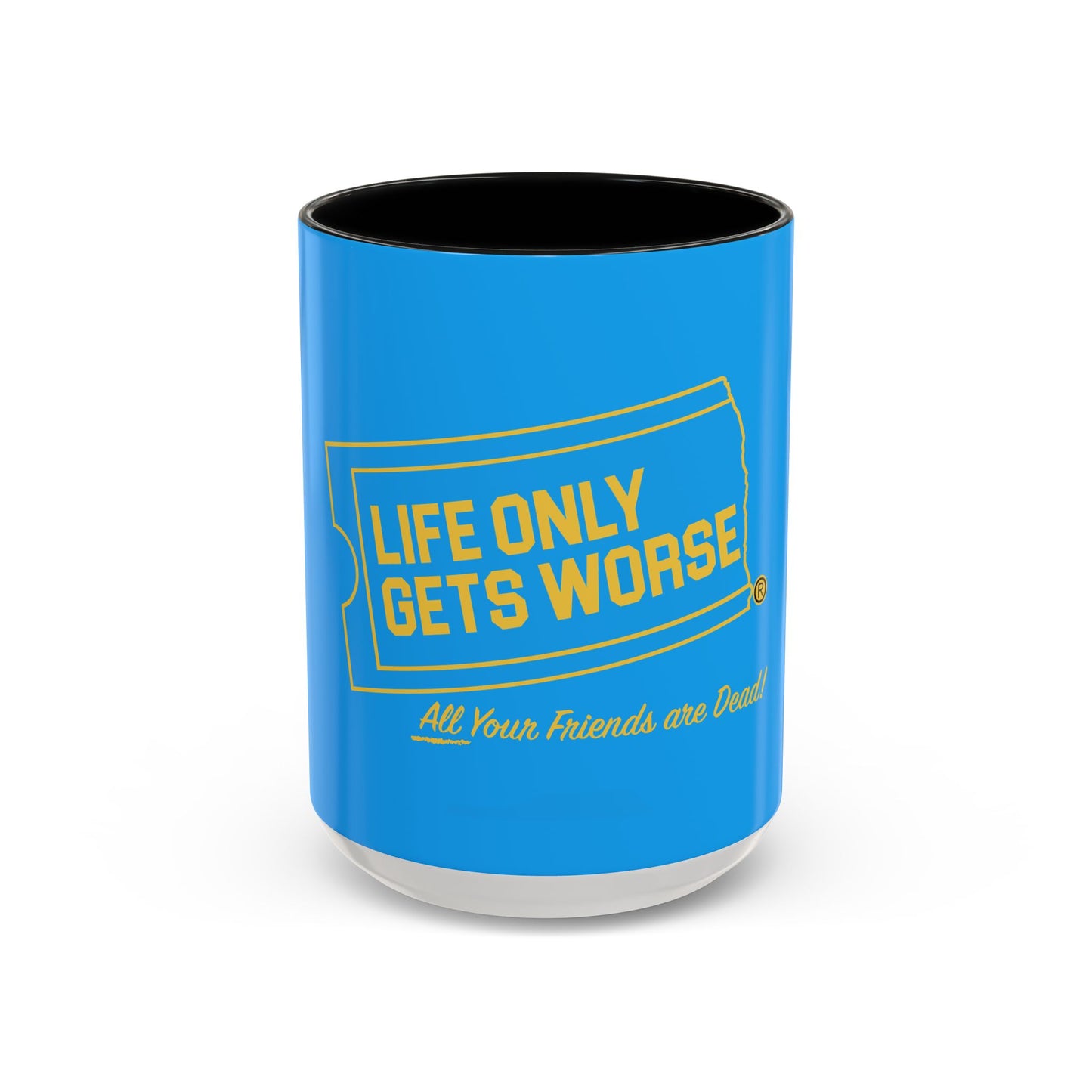 Coffee Mug - "Life Only Gets Worse" Funny Dark Humor Ceramic Accent Mug