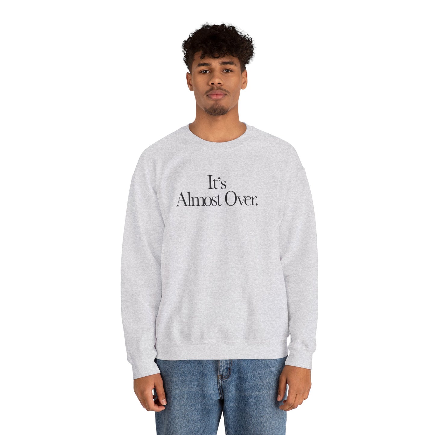 "It's Almost Over" Sweatshirt